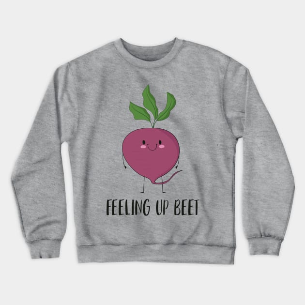 Feeling Up Beet - Funny Motivational Beet Gift Crewneck Sweatshirt by Dreamy Panda Designs